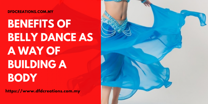 Benefits Of Belly Dance As A Way Of Building A Body Company Info Malaysia